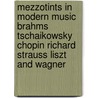 Mezzotints In Modern Music Brahms Tschaikowsky Chopin Richard Strauss Liszt And Wagner door James Hunker