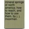 Mineral Springs Of North America; How To Reach, And How To Use Them. By J. J. Moorman. by John Jennings Moorman