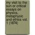 My Visit To The Sun Or Critical Essays On Physics, Metaphysic And Ethics Vol. 1 (1874)