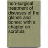 Non-Surgical Treatment Of Diseases Of The Glands And Bones: With A Chapter On Scrofula door John Henry Clarke