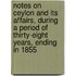 Notes On Ceylon And Its Affairs, During A Period Of Thirty-Eight Years, Ending In 1855