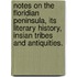 Notes On The Floridian Peninsula, Its Literary History, Insian Tribes And Antiquities.