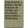 Organizacion y Gestion de Los Trabajos de Campo Con Encuestas Personales y Telefonicas door Vidal Diaz de Rada