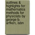 Outlines & Highlights For Mathematics Methods For Physicists By George B. Arfken, Isbn