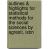 Outlines & Highlights For Statistical Methods For The Social Sciences By Agresti, Isbn by Cram101 Textbook Reviews