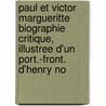 Paul Et Victor Margueritte Biographie Critique, Illustree D'Un Port.-Front. D'Henry No by Edmond Pilon