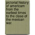 Pictorial History Of Americam From The Earliest Times To The Close Of The Mexican War.