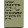 Popular Amusements. By Rev. J.T. Crane ... With An Introduction, By Bishop E.S. Janes. door Jonathan Townley Crane