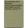 Proceedings Of The American Medico-Psychological Association Annual Meeting, Volume 14 door Onbekend