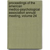 Proceedings Of The American Medico-Psychological Association Annual Meeting, Volume 24 door American Medico