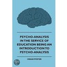 Psycho-Analysis In The Service Of Education - Being An Introduction To Psycho-Analysis door Oskar Pfister