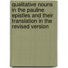 Qualitative Nouns In The Pauline Epistles And Their Translation In The Revised Version door Arthur Wakefield Slaten