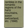 Rambles In The Romantic Regions Of The Hartz Mountains, Saxon Switzerland, Etc. (1848) by Hans Christian Andersen