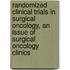 Randomized Clinical Trials In Surgical Oncology, An Issue Of Surgical Oncology Clinics