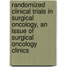 Randomized Clinical Trials In Surgical Oncology, An Issue Of Surgical Oncology Clinics door Ronald P. DeMatteo