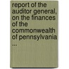 Report Of The Auditor General, On The Finances Of The Commonwealth Of Pennsylvania ... door . Anonymous