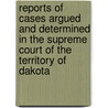 Reports Of Cases Argued And Determined In The Supreme Court Of The Territory Of Dakota door Dakota Territory Supreme Court