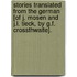 Stories Translated From The German [Of J. Mosen And J.L. Tieck, By G.F. Crossthwaite].
