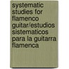 Systematic Studies for Flamenco Guitar/Estudios Sistematicos Para La Guitarra Flamenca by Juan Serrano