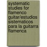 Systematic Studies for Flamenco Guitar/Estudios Sistematicos Para La Guitarra Flamenca door Juan Serrano