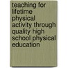 Teaching for Lifetime Physical Activity Through Quality High School Physical Education door Peter A. Hastie