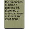 The Americans At Home : Pen-And-Ink Sketches Of American Men, Manners And Institutions by David Macrae