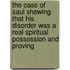 The Case Of Saul Shewing That His Disorder Was A Real Spiritual Possession And Proving