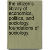 The Citizen's Library Of Economics, Politics, And Sociology. Foundations Of Sociology. by Richard T. Ely