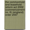 The Commonhold And Leasehold Reform Act 2002 (Commencement No. 6) (England) Order 2007 by Tso