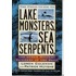 The Field Guide to Lake Monsters, Sea Serpents, and Other Mystery Denizens of the Deep