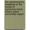 The Government's Response To The House Of Commons Home Affairs Select Committee Report door Great Britain: Ministry of Justice