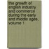 The Growth Of English Industry And Commerce During The Early And Middle Ages, Volume 1