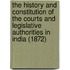 The History And Constitution Of The Courts And Legislative Authorities In India (1872)