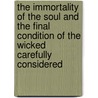 The Immortality Of The Soul And The Final Condition Of The Wicked Carefully Considered door Robert Wharton Landis
