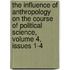 The Influence Of Anthropology On The Course Of Political Science, Volume 4, Issues 1-4