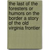 The Last Of The Foresters Or Humors On The Border A Story Of The Old Virginia Frontier door John Esten Cooke