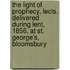 The Light Of Prophecy, Lects. Delivered During Lent, 1856, At St. George's, Bloomsbury
