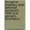 The Light Of Prophecy, Lects. Delivered During Lent, 1856, At St. George's, Bloomsbury door Richard J. Light