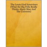 The Louie/God Interviews (What the Big Fella Really Thinks about Man and the Universe) by Louie Lawent