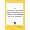 The Messages Of The Books Being Discourses And Notes On The Books Of The New Testament door Frederic William Farrar