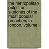The Metropolitan Pulpit; Or Sketches Of The Most Popular Preachers In London, Volume I door Jaytech