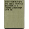 The Neurobehavioral And Social-emotional Development Of Infants And Children [with Cd] by Ed Tronick