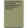 The Origin And History Of The English Language And Of The Early Literature It Embodies door George P. Marsh