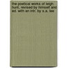 The Poetical Works Of Leigh Hunt, Revised By Himself And Ed. With An Intr. By S.A. Lee by Thornton Leigh Hunt