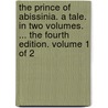 The Prince Of Abissinia. A Tale. In Two Volumes. ... The Fourth Edition. Volume 1 Of 2 door Onbekend