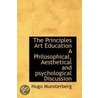 The Principles Art Education A Philosophical, Aesthetical And Psychological Discussion door Hugo Mus?terberg