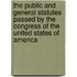 The Public And General Statutes Passed By The Congress Of The United States Of America