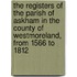 The Registers Of The Parish Of Askham In The County Of Westmoreland, From 1566 To 1812