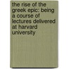 The Rise Of The Greek Epic: Being A Course Of Lectures Delivered At Harvard University door Gilbert Murray