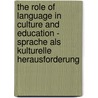 The Role of Language in Culture and Education - Sprache als kulturelle Herausforderung by Unknown